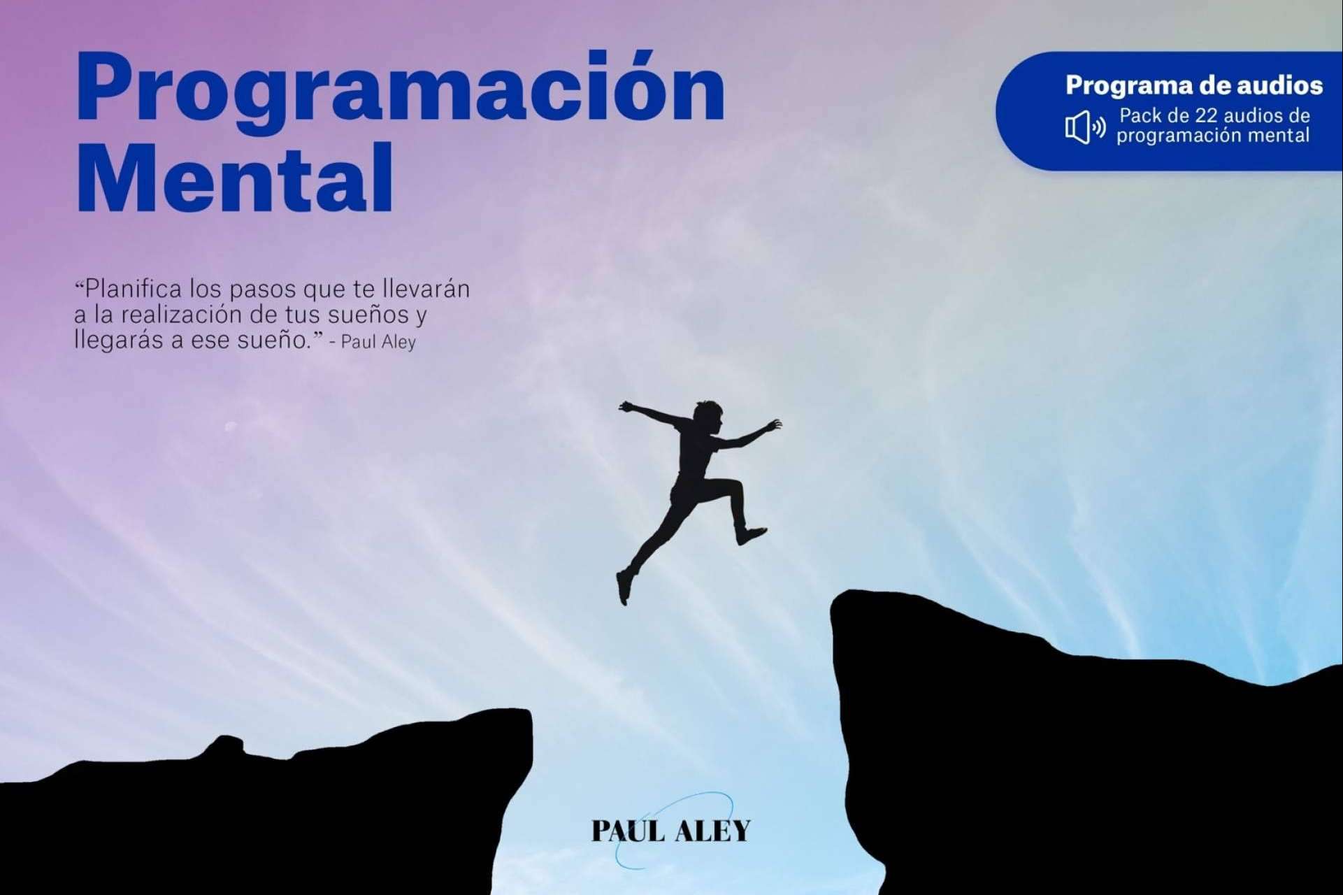 El programa de Paul Aley para adquirir la mentalidad para poder triunfar en todo y conseguir todo lo que se quiera