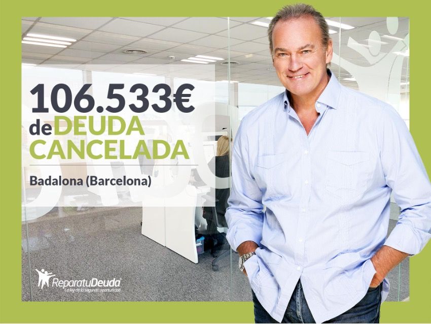 Repara tu Deuda Abogados cancela 106.533? en Badalona (Barcelona) con la Ley de Segunda Oportunidad
