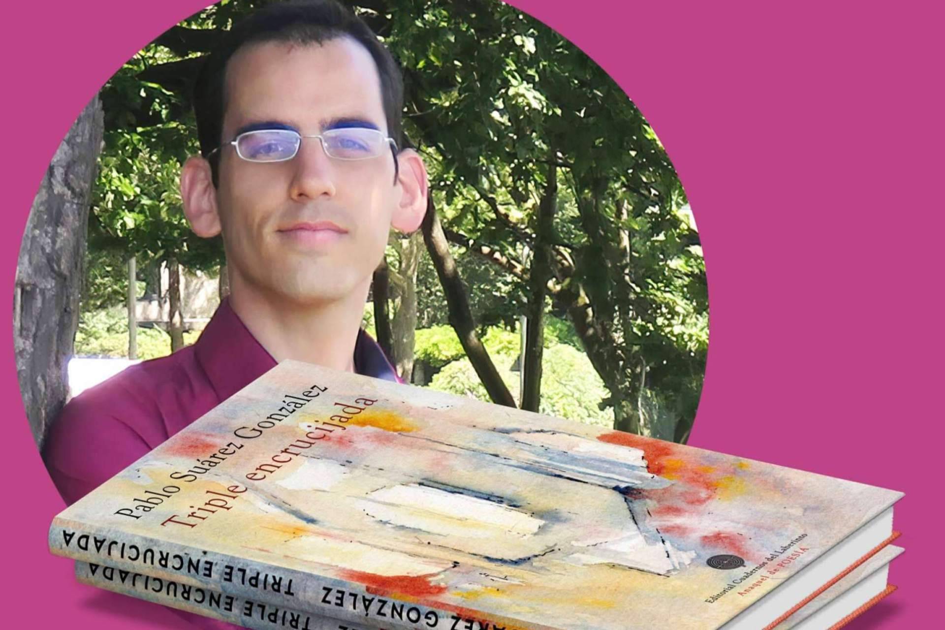 El poeta Pablo Suárez González y su ‘Triple encrucijada’
