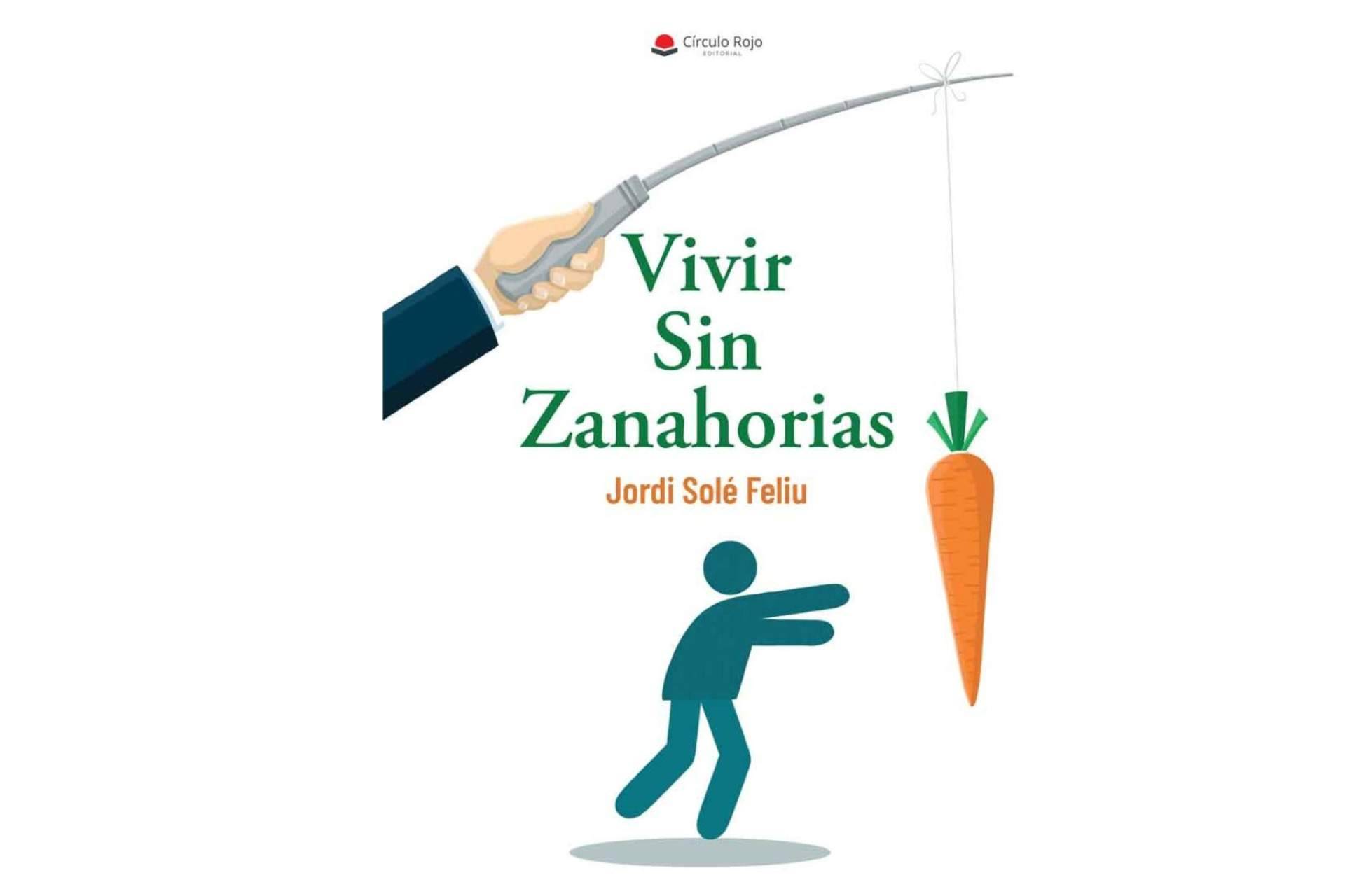 ‘Vivir la vida de otra forma’ con el libro ‘Vivir sin zanahorias’ de Jordi Solé Feliu