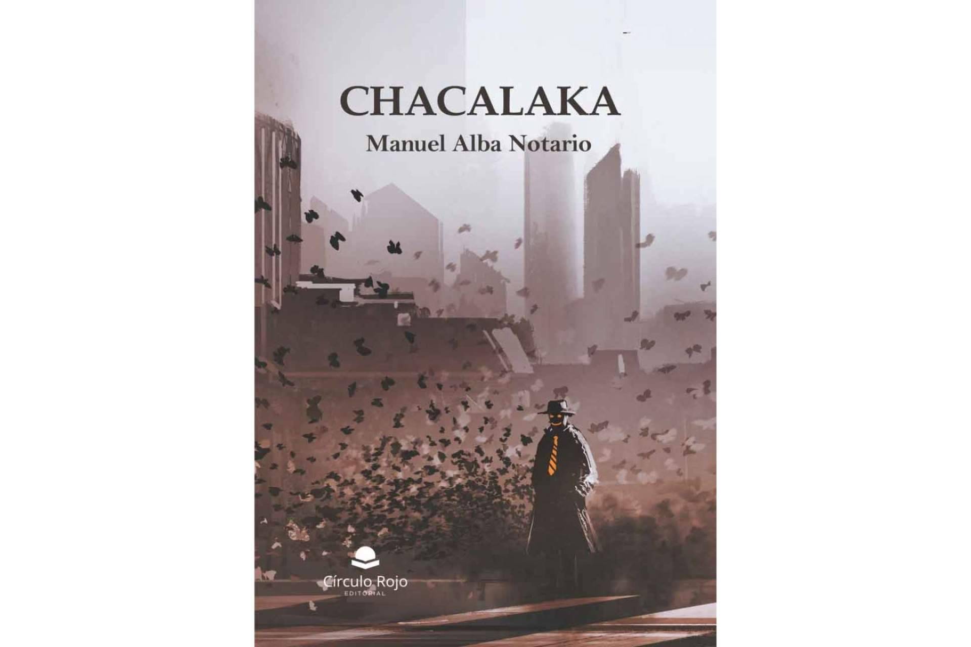 Manuel Alba Notario lanza la 3ª edición de ‘Chacalaka’, un viaje de misterio e incertidumbre, repleto de amor y de esperanza