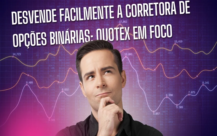 Desvende Facilmente a Corretora de Opções Binárias: Quotex em Foco